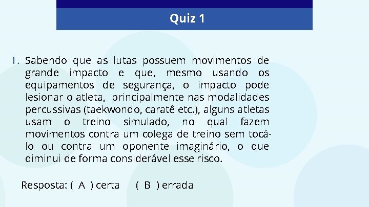 Quiz 1 1. Sabendo que as lutas possuem movimentos de grande impacto e que,