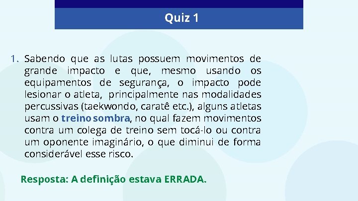 Quiz 1 1. Sabendo que as lutas possuem movimentos de grande impacto e que,