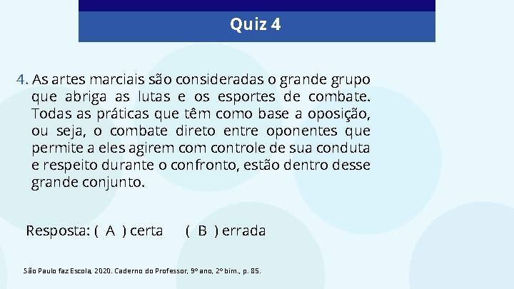 Quiz 4 4. As artes marciais são consideradas o grande grupo que abriga as