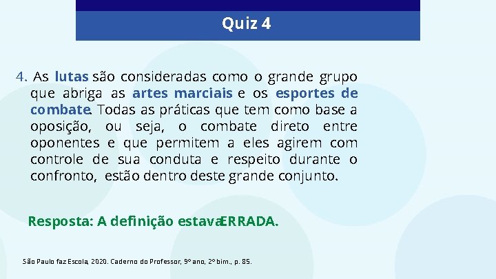 Quiz 4 4. As lutas são consideradas como o grande grupo que abriga as