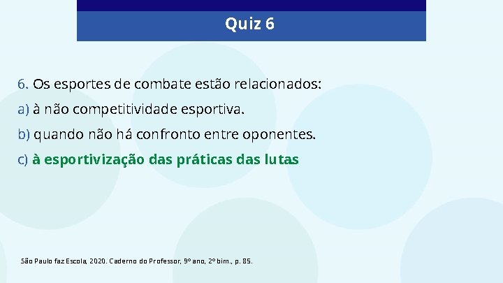 Quiz 6 6. Os esportes de combate estão relacionados: a) à não competitividade esportiva.