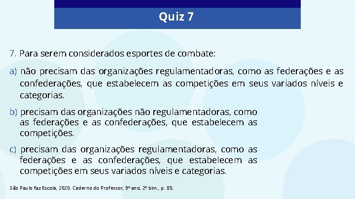 Quiz 7 7. Para serem considerados esportes de combate: a) não precisam das organizações