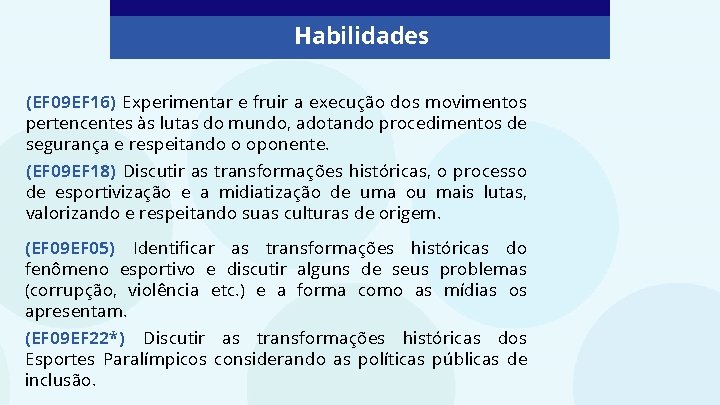 Habilidades (EF 09 EF 16) Experimentar e fruir a execução dos movimentos pertencentes às