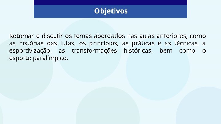 Objetivos Retomar e discutir os temas abordados nas aulas anteriores, como as histórias das