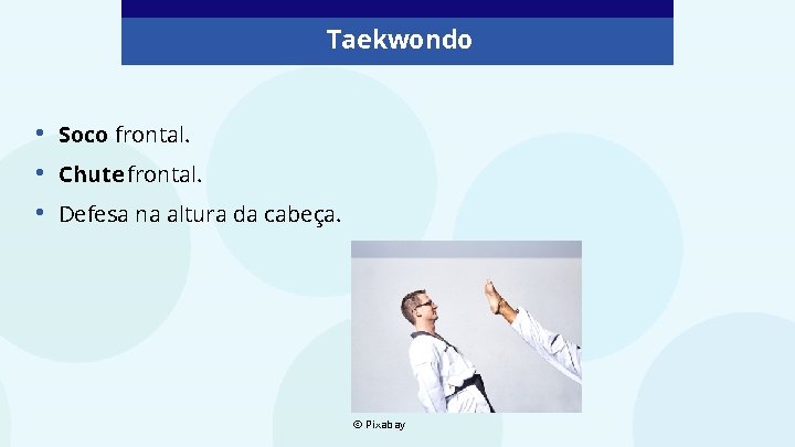 Taekwondo • • • Soco frontal. Chute frontal. Defesa na altura da cabeça. ©