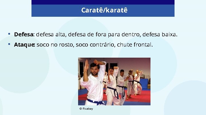 Caratê/karatê • • Defesa: defesa alta, defesa de fora para dentro, defesa baixa. Ataque: