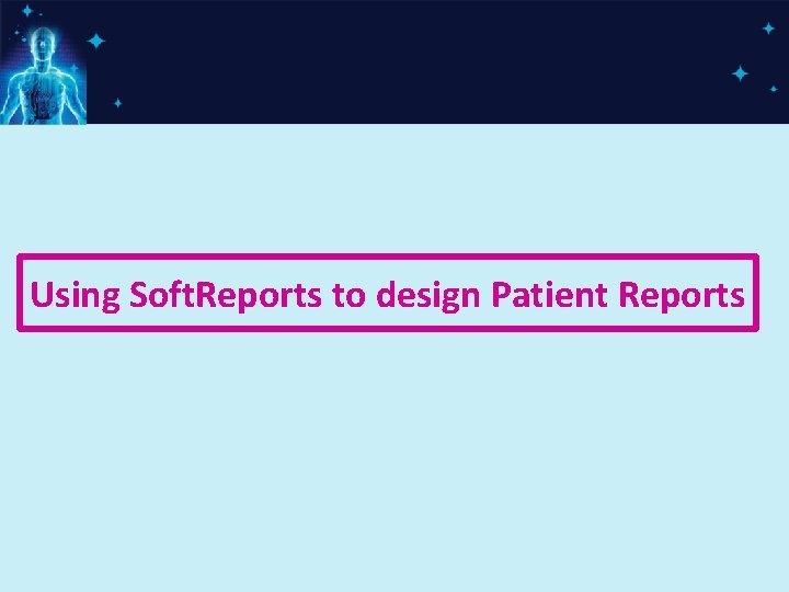 Using Soft. Reports to design Patient Reports 