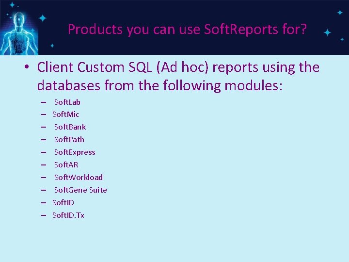 Products you can use Soft. Reports for? • Client Custom SQL (Ad hoc) reports
