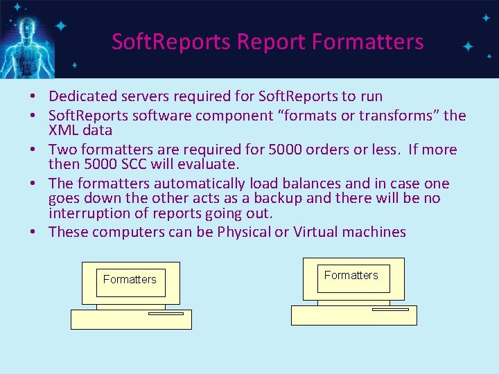 Soft. Reports Report Formatters • Dedicated servers required for Soft. Reports to run •