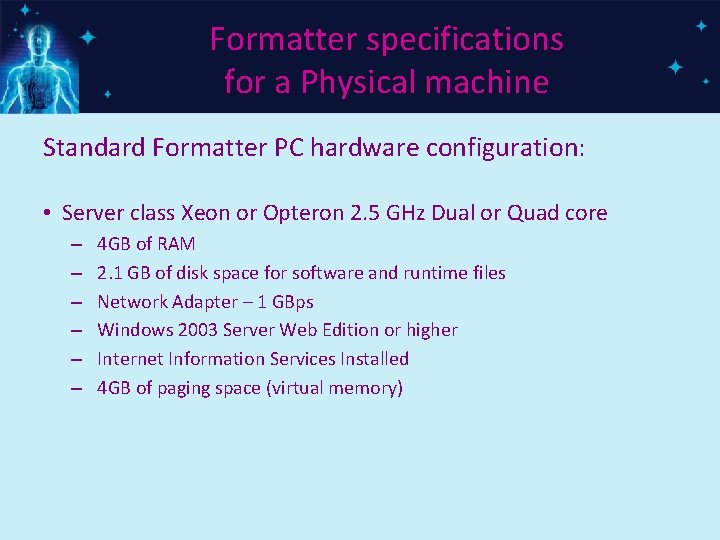 Formatter specifications for a Physical machine Standard Formatter PC hardware configuration: • Server class
