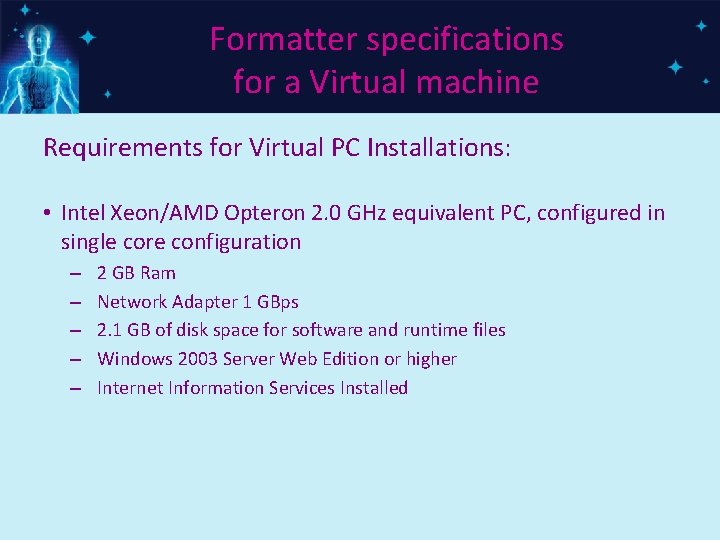 Formatter specifications for a Virtual machine Requirements for Virtual PC Installations: • Intel Xeon/AMD