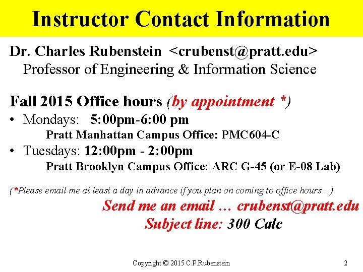 Instructor Contact Information Dr. Charles Rubenstein <crubenst@pratt. edu> Professor of Engineering & Information Science