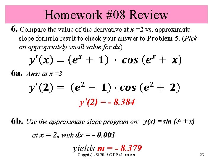 Homework #08 Review 6. Compare the value of the derivative at x =2 vs.