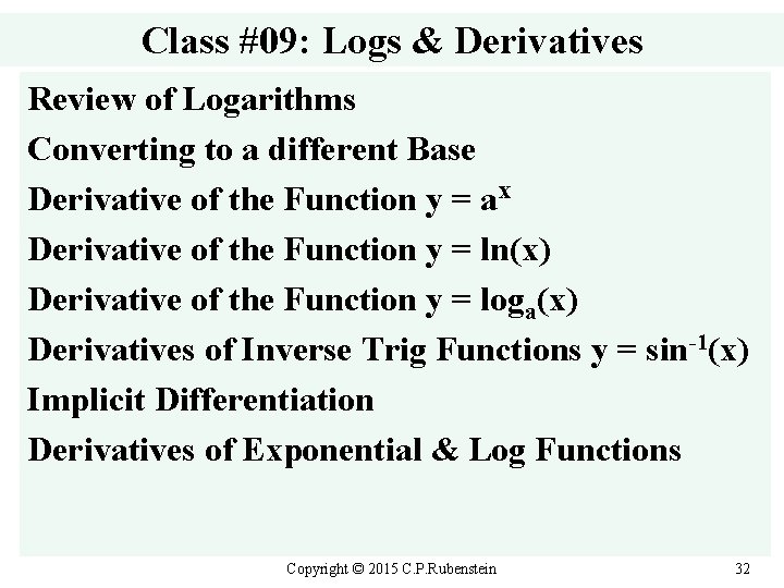 Class #09: Logs & Derivatives Review of Logarithms Converting to a different Base Derivative