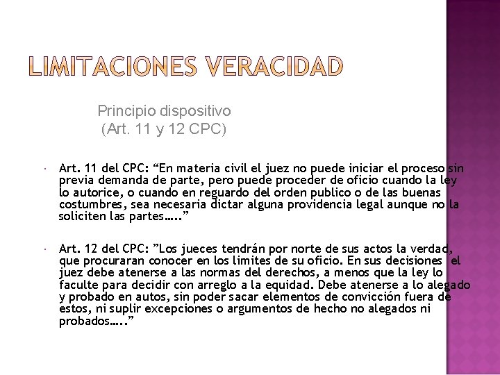 Principio dispositivo (Art. 11 y 12 CPC) Art. 11 del CPC: “En materia civil