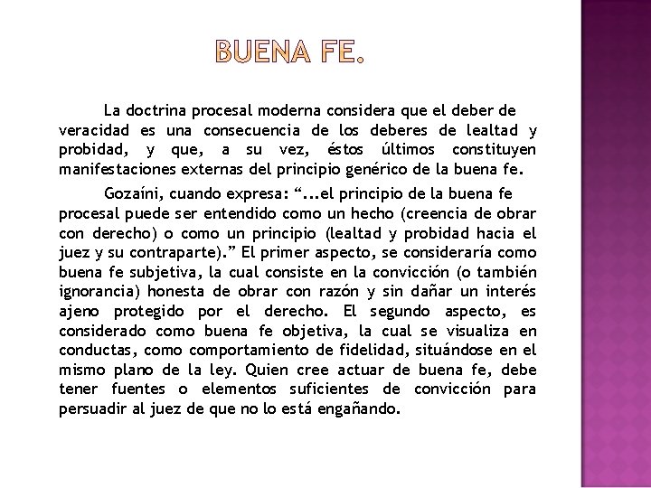 La doctrina procesal moderna considera que el deber de veracidad es una consecuencia de