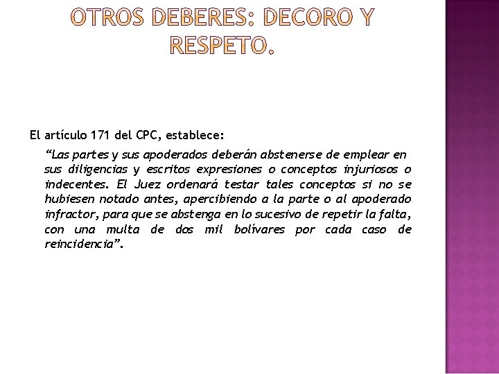 El artículo 171 del CPC, establece: “Las partes y sus apoderados deberán abstenerse de