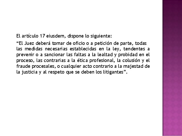 El artículo 17 eiusdem, dispone lo siguiente: “El Juez deberá tomar de oficio o
