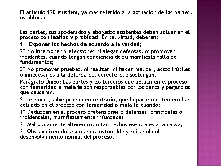 El artículo 170 eiusdem, ya más referido a la actuación de las partes, establece: