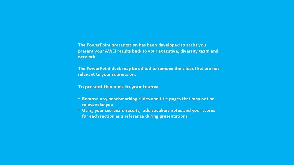 The Power. Point presentation has been developed to assist you present your AWEI results