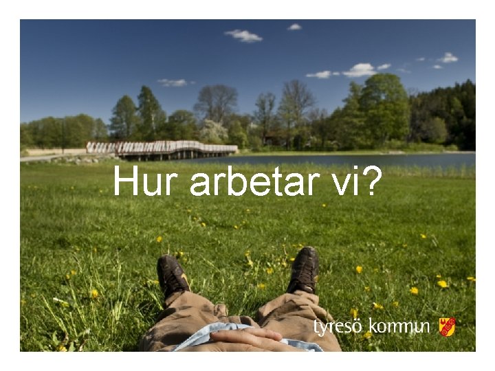 Hur arbetar vi? 