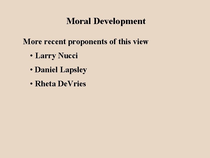 Moral Development More recent proponents of this view • Larry Nucci • Daniel Lapsley