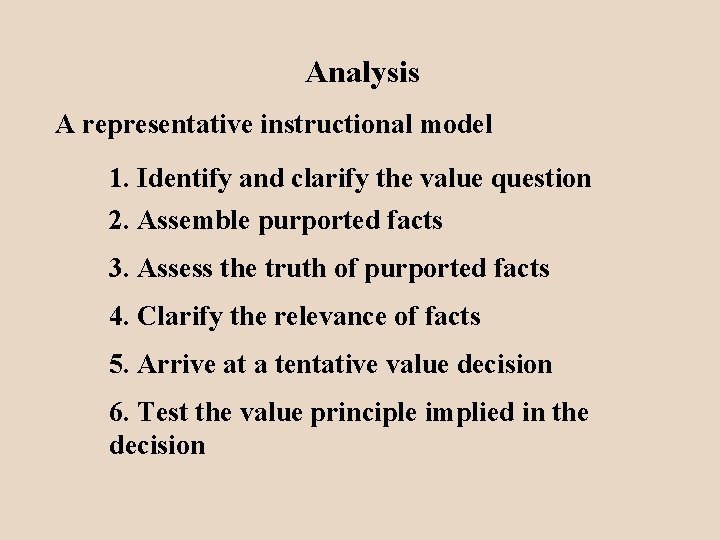 Analysis A representative instructional model 1. Identify and clarify the value question 2. Assemble