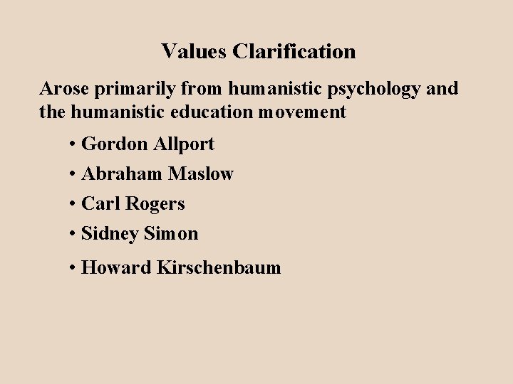 Values Clarification Arose primarily from humanistic psychology and the humanistic education movement • Gordon