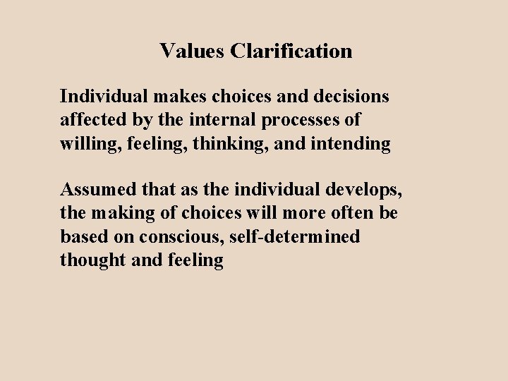 Values Clarification Individual makes choices and decisions affected by the internal processes of willing,