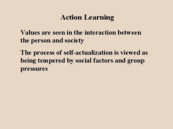 Action Learning Values are seen in the interaction between the person and society The