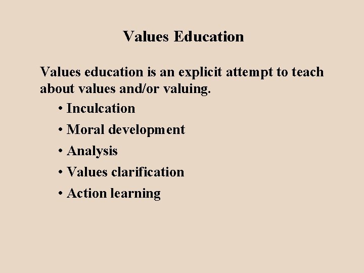 Values Education Values education is an explicit attempt to teach about values and/or valuing.