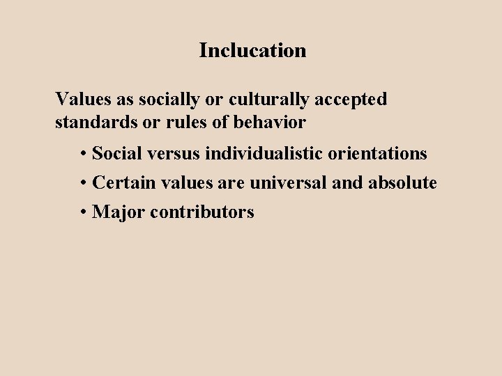 Inclucation Values as socially or culturally accepted standards or rules of behavior • Social