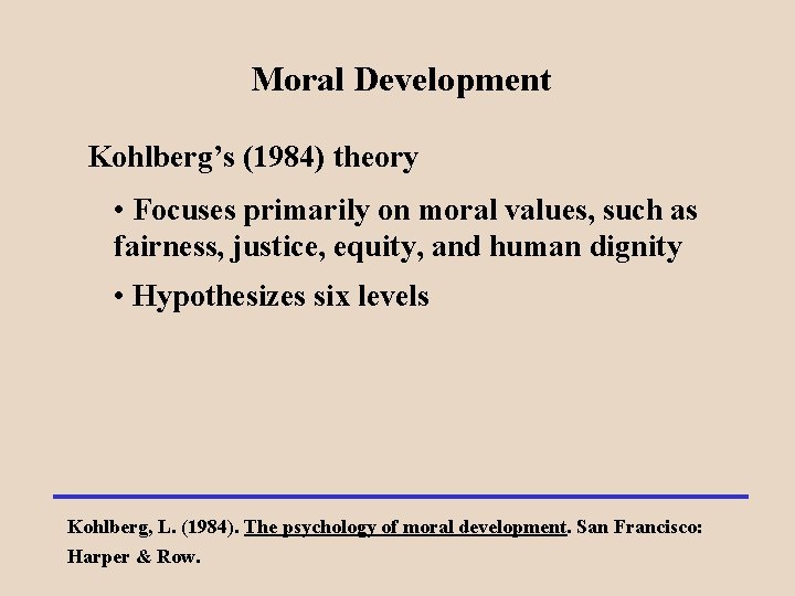 Moral Development Kohlberg’s (1984) theory • Focuses primarily on moral values, such as fairness,