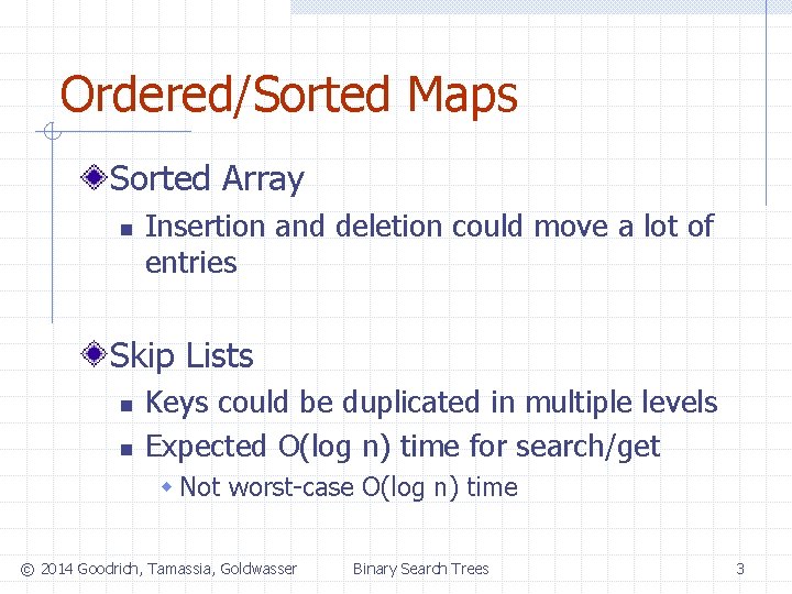 Ordered/Sorted Maps Sorted Array n Insertion and deletion could move a lot of entries