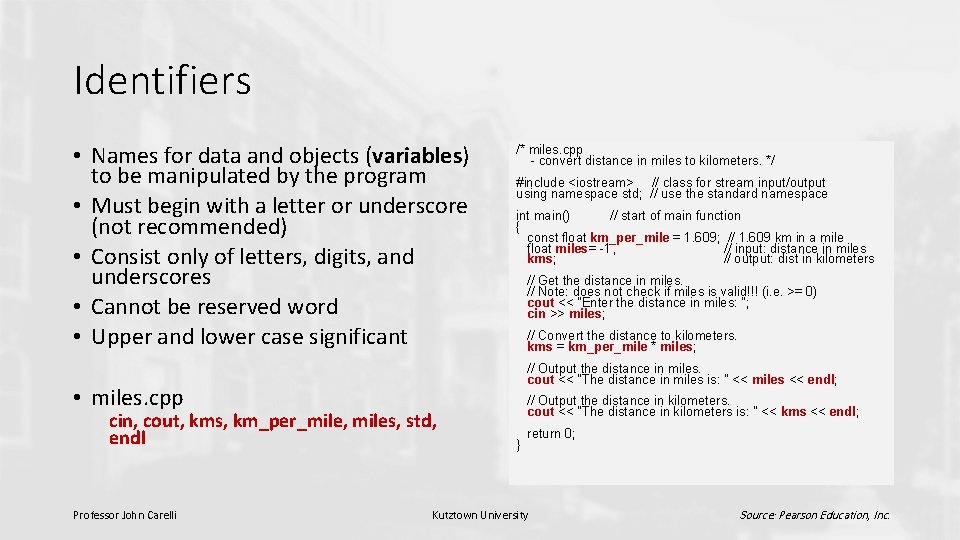 Identifiers • Names for data and objects (variables) to be manipulated by the program