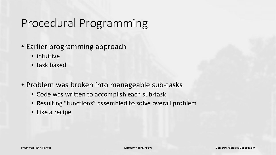 Procedural Programming • Earlier programming approach • intuitive • task based • Problem was