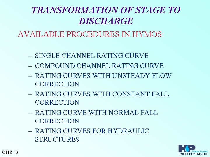 TRANSFORMATION OF STAGE TO DISCHARGE AVAILABLE PROCEDURES IN HYMOS: – SINGLE CHANNEL RATING CURVE