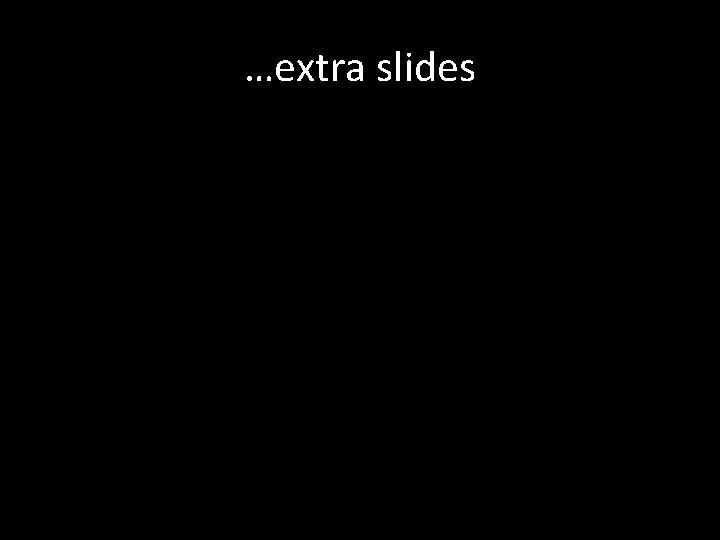 …extra slides 