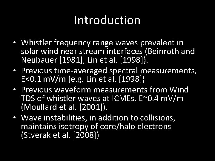 Introduction • Whistler frequency range waves prevalent in solar wind near stream interfaces (Beinroth