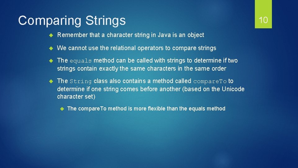 Comparing Strings Remember that a character string in Java is an object We cannot