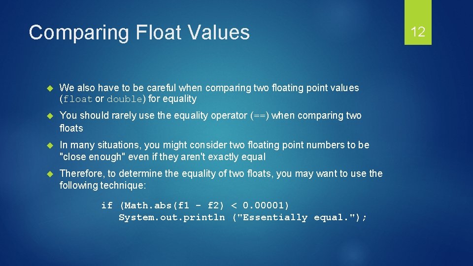 Comparing Float Values We also have to be careful when comparing two floating point