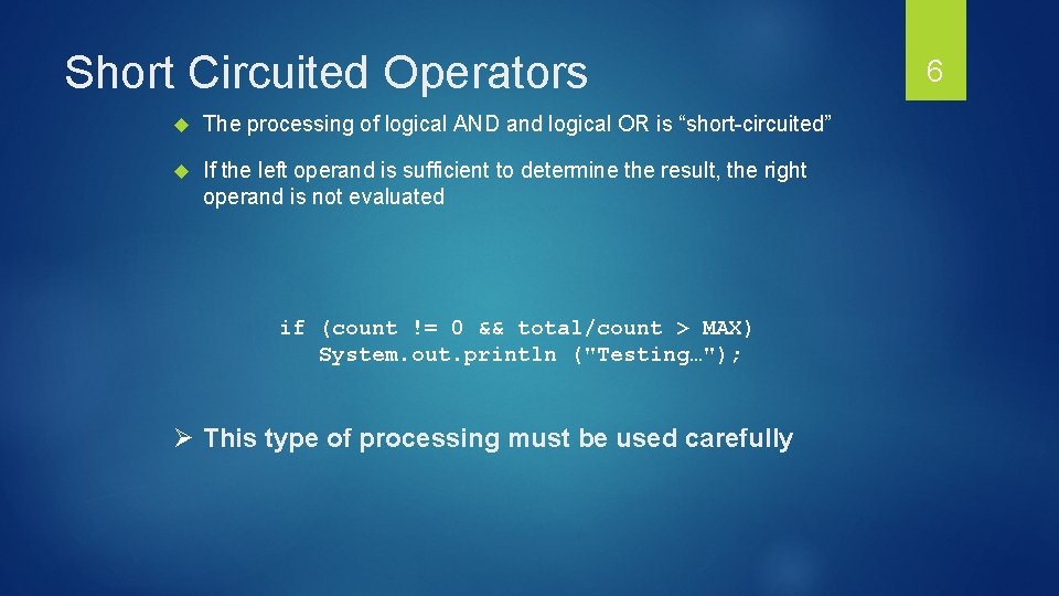Short Circuited Operators The processing of logical AND and logical OR is “short-circuited” If