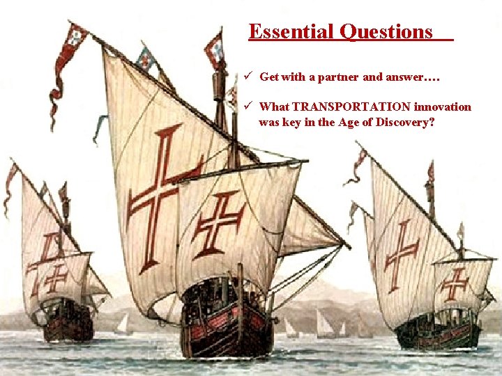 Essential Questions ü Get with a partner and answer…. ü What TRANSPORTATION innovation was Essential Questions ü Get with a partner and answer…. ü What TRANSPORTATION innovation was