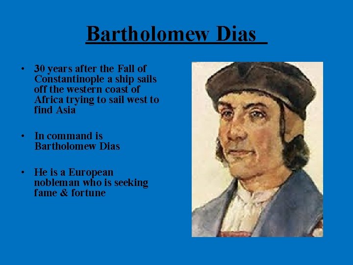 Bartholomew Dias • 30 years after the Fall of Constantinople a ship sails off Bartholomew Dias • 30 years after the Fall of Constantinople a ship sails off