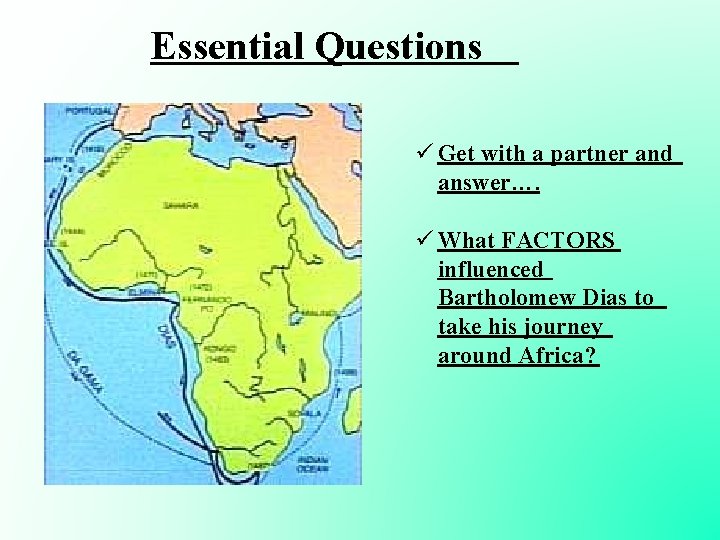 Essential Questions ü Get with a partner and answer…. ü What FACTORS influenced Bartholomew Essential Questions ü Get with a partner and answer…. ü What FACTORS influenced Bartholomew