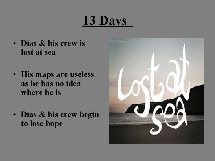 13 Days • Dias & his crew is lost at sea • His maps 13 Days • Dias & his crew is lost at sea • His maps