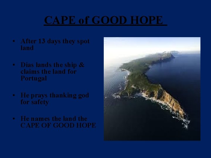 CAPE of GOOD HOPE • After 13 days they spot land • Dias lands CAPE of GOOD HOPE • After 13 days they spot land • Dias lands
