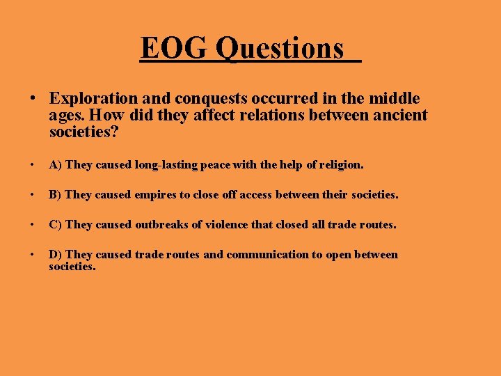 EOG Questions • Exploration and conquests occurred in the middle ages. How did they EOG Questions • Exploration and conquests occurred in the middle ages. How did they