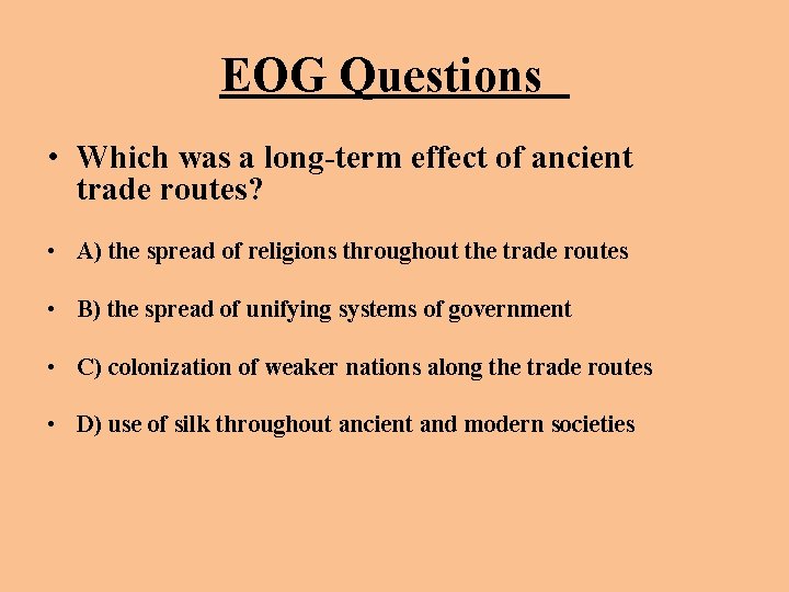 EOG Questions • Which was a long-term effect of ancient trade routes? • A) EOG Questions • Which was a long-term effect of ancient trade routes? • A)