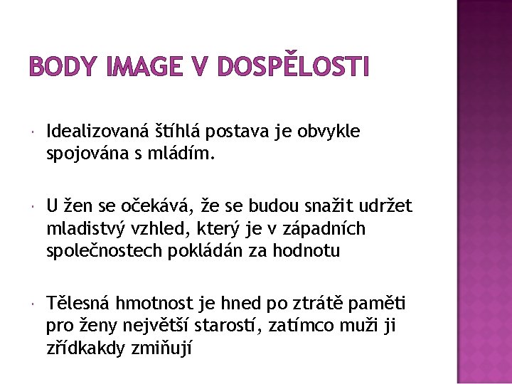 BODY IMAGE V DOSPĚLOSTI Idealizovaná štíhlá postava je obvykle spojována s mládím. U žen